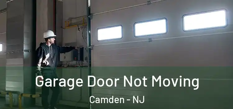  Garage Door Not Moving Camden - NJ